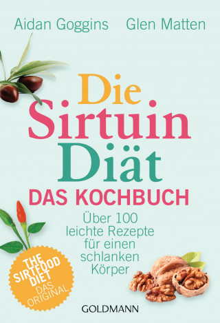 Aidan Goggins, Glen Matten: Die Sirtuin-Diät - Das Kochbuch