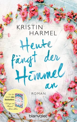 Kristin Harmel: Heute fängt der Himmel an