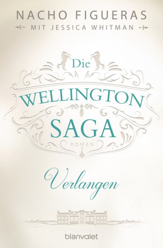 Nacho Figueras, Jessica Whitman: Die Wellington-Saga - Verlangen