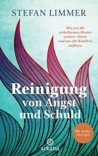 Stefan Limmer: Reinigung von Angst und Schuld - Mit Audio-Übungen