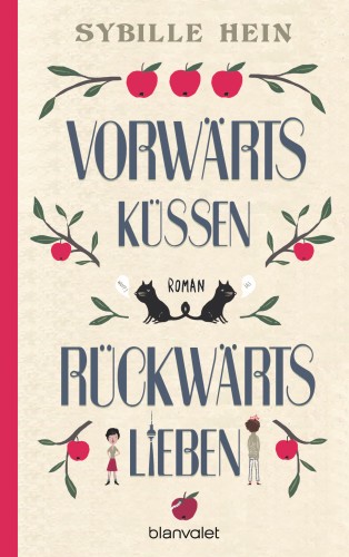 Sybille Hein: Vorwärts küssen, rückwärts lieben