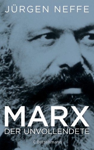 Jürgen Neffe: Marx. Der Unvollendete