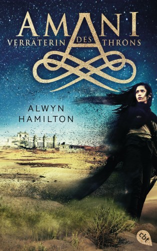 Alwyn Hamilton: AMANI - Verräterin des Throns