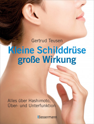 Gertrud Teusen: Kleine Schilddrüse - große Wirkung
