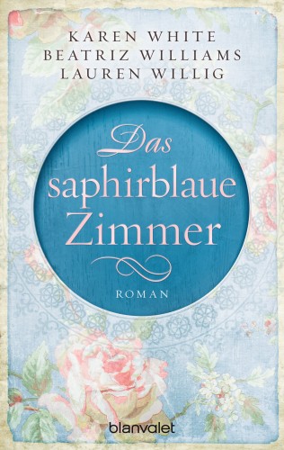 Karen White, Beatriz Williams, Lauren Willig: Das saphirblaue Zimmer