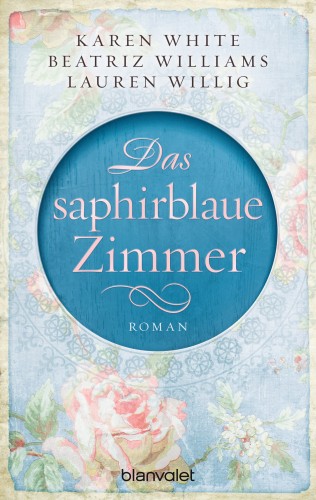 Karen White, Beatriz Williams, Lauren Willig: Das saphirblaue Zimmer