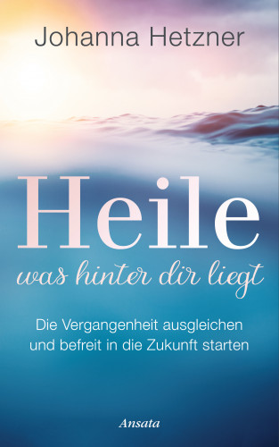 Johanna Hetzner: Heile, was hinter dir liegt