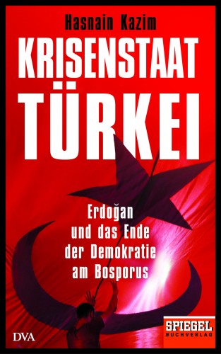 Hasnain Kazim: Krisenstaat Türkei