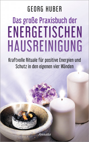 Georg Huber: Das große Praxisbuch der energetischen Hausreinigung