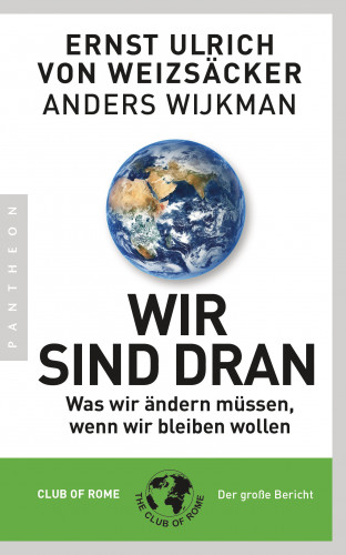 Ernst Ulrich von Weizsäcker, Anders Wijkman: Wir sind dran. Club of Rome: Der große Bericht