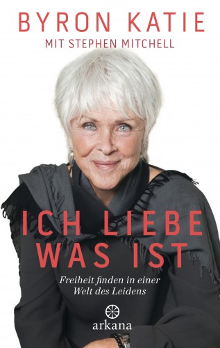 Byron Katie, Stephen Mitchell: Ich liebe, was ist