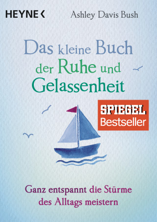 Ashley Davis Bush: Das kleine Buch der Ruhe und Gelassenheit