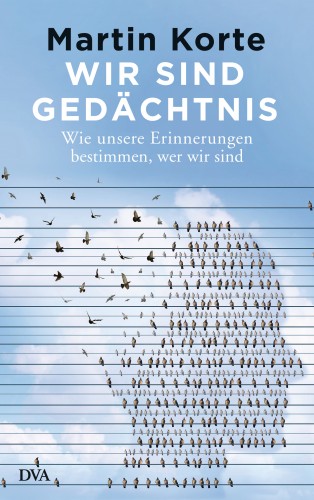 Martin Korte: Wir sind Gedächtnis