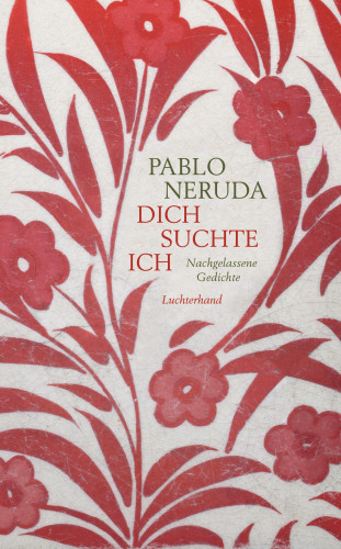 Pablo Neruda: Dich suchte ich