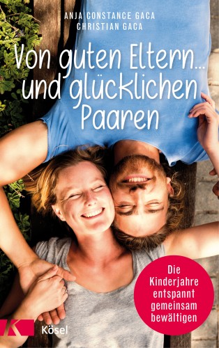 Anja Constance Gaca, Christian Gaca: Von guten Eltern ... und glücklichen Paaren