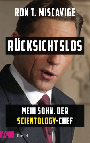 Ronald T. Miscavige: Rücksichtslos