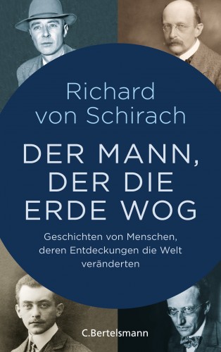 Richard von Schirach: Der Mann, der die Erde wog