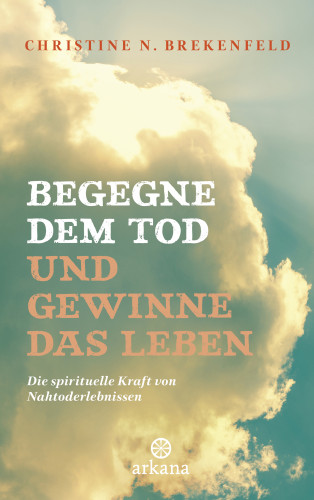 Christine N. Brekenfeld: Begegne dem Tod und gewinne das Leben