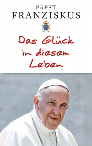 Papst Franziskus: Das Glück in diesem Leben