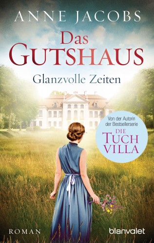 Anne Jacobs: Das Gutshaus - Glanzvolle Zeiten