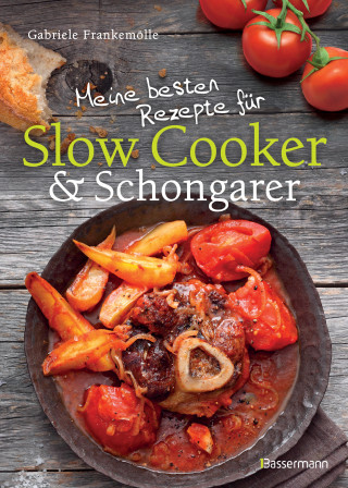 Gabriele Frankemölle: Meine besten Rezepte für Slow Cooker und Schongarer