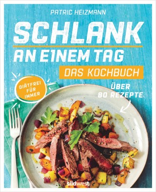 Patric Heizmann: Schlank an einem Tag - Das Kochbuch