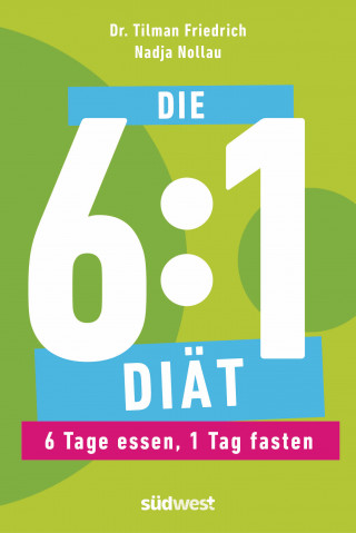 Tilman Friedrich, Nadja Nollau: Die 6:1-Diät