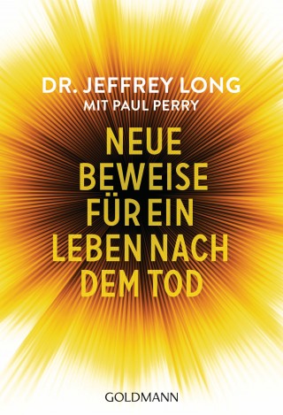 Jeffrey Long, Paul Perry: Neue Beweise für ein Leben nach dem Tod