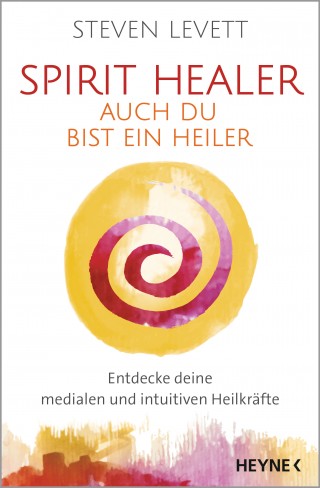 Steven Levett: Spirit Healer - Auch du bist ein Heiler