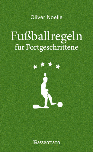 Oliver Noelle: Fußballregeln für Fortgeschrittene