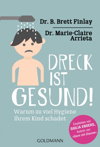 Prof. Dr. B. Brett Finlay, Dr. Marie-Claire Arrieta: Dreck ist gesund!