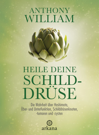 Anthony William: Heile deine Schilddrüse