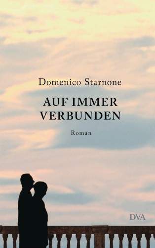Domenico Starnone: Auf immer verbunden