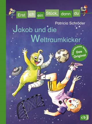 Patricia Schröder: Erst ich ein Stück, dann du - Jakob und die Weltraumkicker