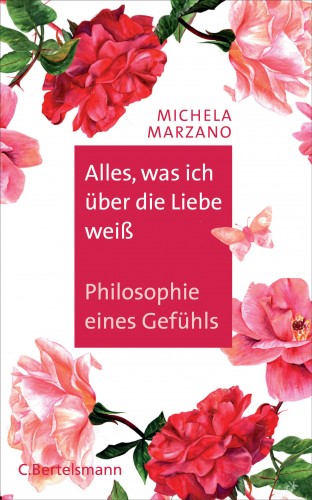 Michela Marzano: Alles, was ich über die Liebe weiß