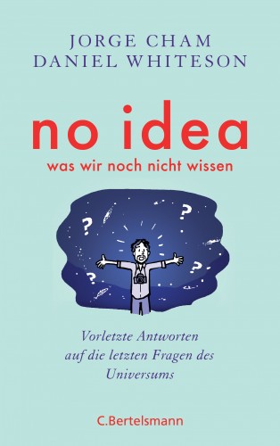 Jorge Cham, Daniel Whiteson: No idea - was wir noch nicht wissen