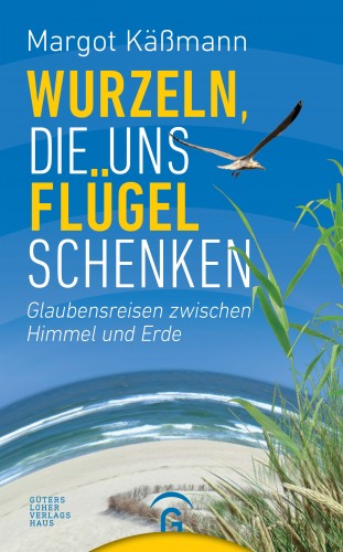 Margot Käßmann: Wurzeln, die uns Flügel schenken