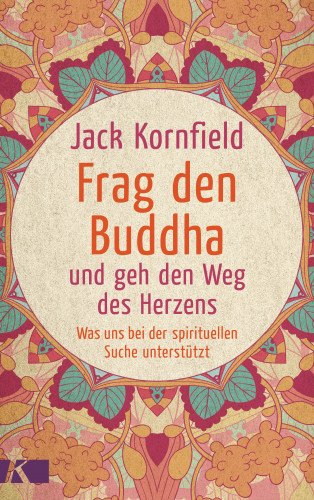 Jack Kornfield: Frag den Buddha - und geh den Weg des Herzens