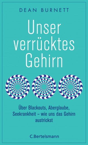 Dean Burnett: Unser verrücktes Gehirn