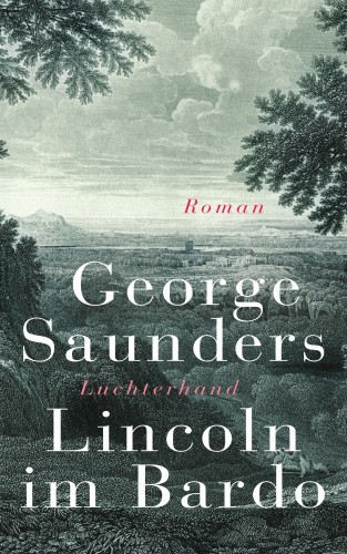 George Saunders: Lincoln im Bardo