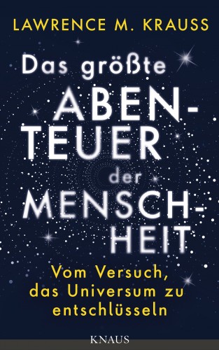 Lawrence M. Krauss: Das größte Abenteuer der Menschheit