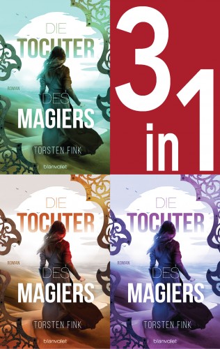 Torsten Fink: Die Tochter des Magiers Band 1-3: Die Diebin / Die Gefährtin / Die Erwählte (3in1-Bundle)