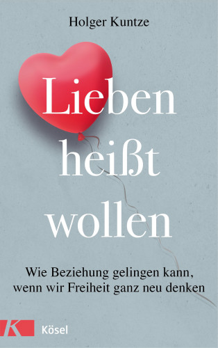 Holger Kuntze: Lieben heißt wollen