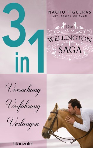 Nacho Figueras, Jessica Whitman: Die Wellington-Saga 1-3: Versuchung / Verführung / Verlangen (3in1-Bundle)