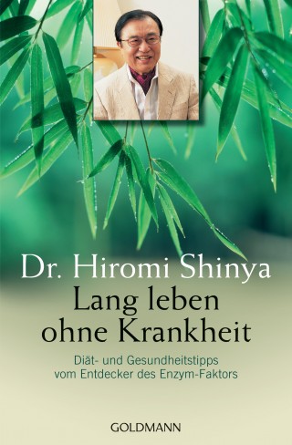 Dr. Hiromi Shinya: Lang leben ohne Krankheit