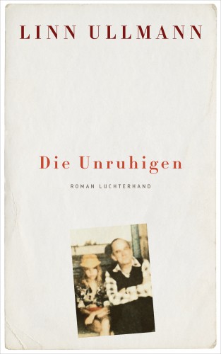 Linn Ullmann: Die Unruhigen