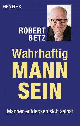 Robert Betz: Wahrhaftig Mann sein