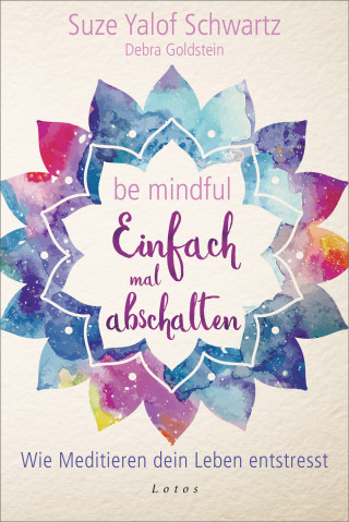 Suze Yalof Schwartz, Debra Goldstein: Be mindful - Einfach mal abschalten