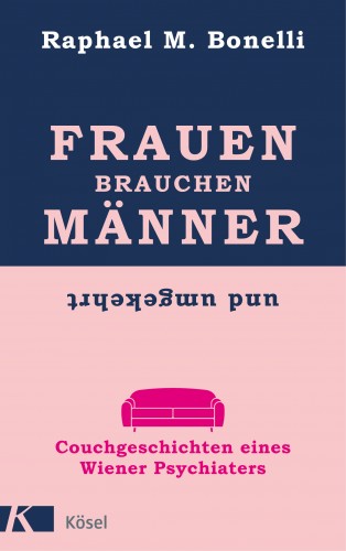 Raphael M. Bonelli: Frauen brauchen Männer (und umgekehrt)