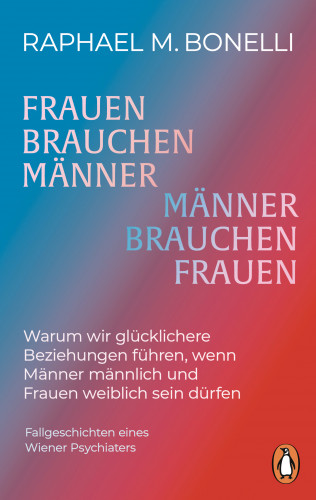 Raphael M. Bonelli: Frauen brauchen Männer (und umgekehrt)